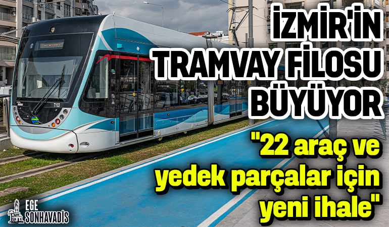 İzmir tramvay filosu için büyük yatırım: 22 araç ve yedek parçalar için yeni ihale