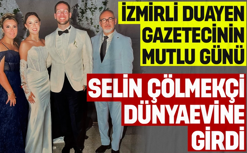 İzmir duayen gazeteci Hasan Çölmekçi’nin ailesinde büyük mutluluk: Selin Çölmekçi dünyaevine girdi