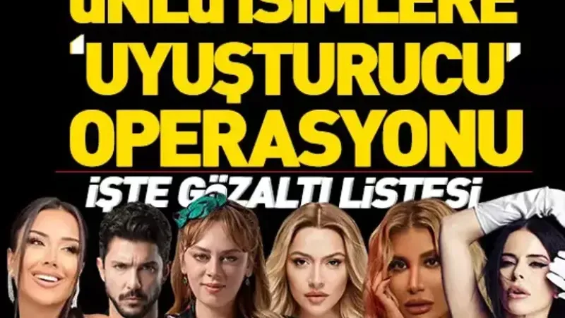 Ünlü isimlere 'uyuşturucu' operasyonu!