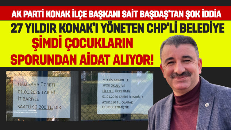 Başdaş: 27 Yıldır Konak’ı Yöneten CHP’li Belediye, Şimdi Çocukların Sporundan Aidat Alıyor!