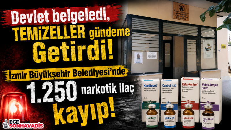 Devlet belgeledi: İzmir Büyükşehir Belediyesi'nde 1.250 narkotik ilaç kayıp!