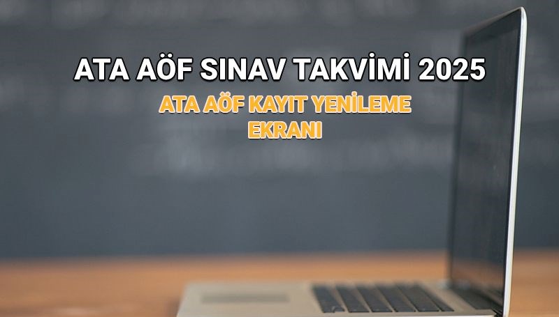ATA AÖF Akademik Takvim 2025 | ATA AÖF bahar dönemi kayıt yenileme uzatıldı mı? Atatürk Üniversitesi açıköğretim sınav tarihleri